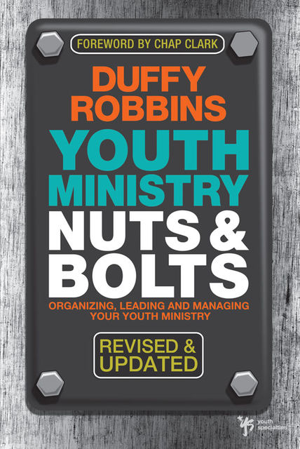 Youth Ministry Nuts and Bolts, Revised and Updated, Duffy Robbins