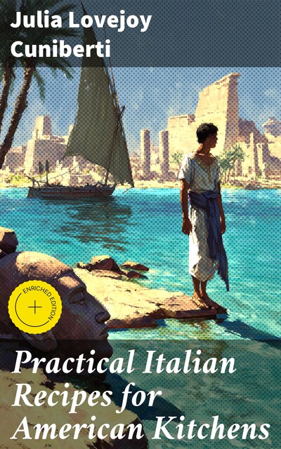 Practical Italian Recipes for American Kitchens, Julia Lovejoy Cuniberti