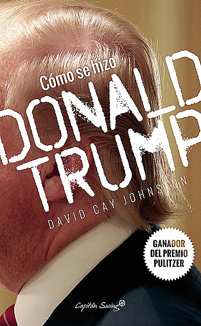 Cómo se hizo Donald Trump, David Cay Johnston