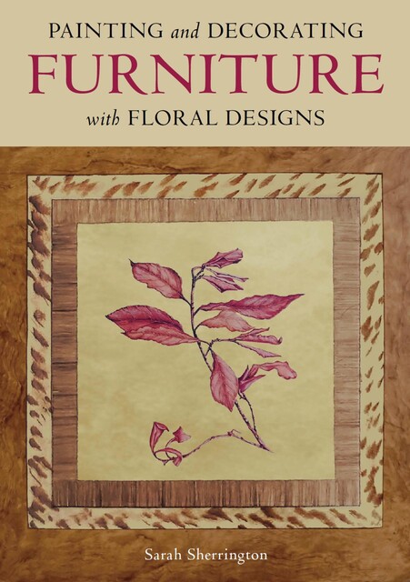 Painting and Decorating Furniture with Floral Designs, Sarah Sherrington