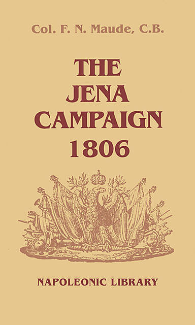 The Jena Campaign, 1806, F.N.Maude