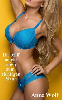 Die Milf macht mich zum richtigen Mann, Anna Wolf