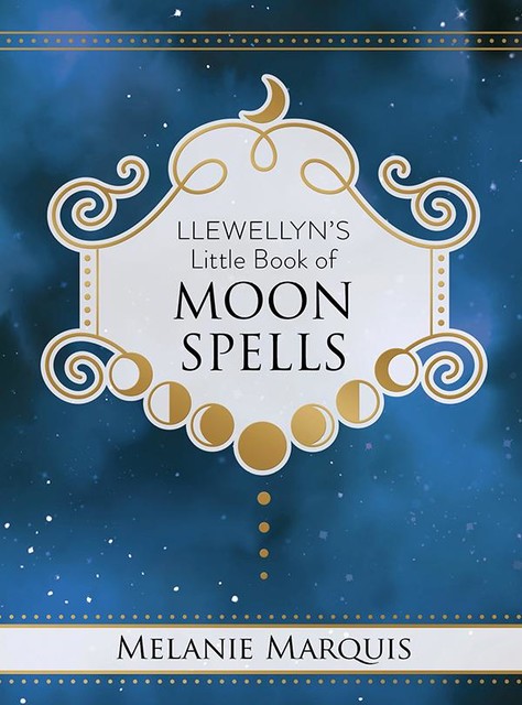 Llewellyn's Little Book of Moon Spells, Melanie Marquis