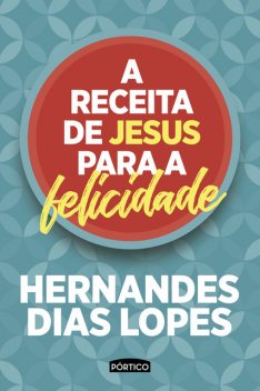 A receita de Jesus para a felicidade, Hernandes Dias Lopes