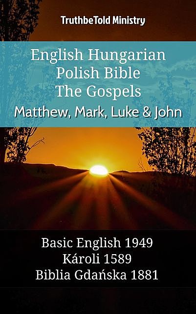 English Hungarian Polish Bible – The Gospels – Matthew, Mark, Luke & John, Truthbetold Ministry