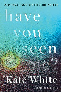 Have You Seen Me, Kate White