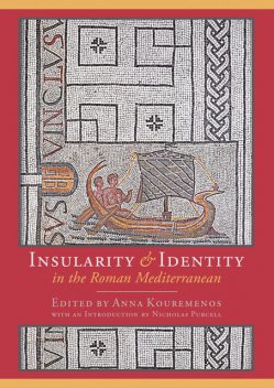Insularity and identity in the Roman Mediterranean, Anna Kouremenos, Nicholas Purcell