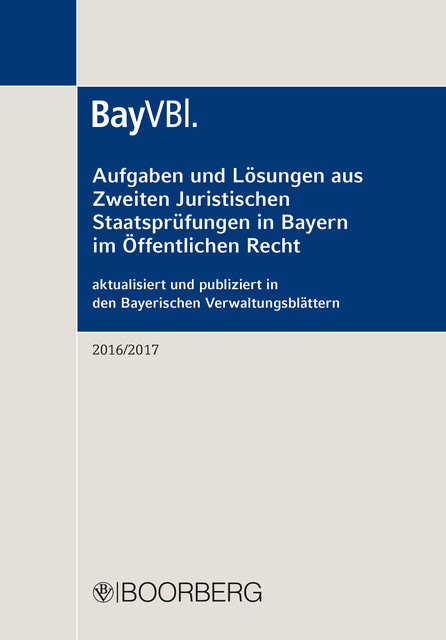 Aufgaben und Lösungen aus der Zweiten Juristischen Staatsprüfung in Bayern im Öffentlichen Recht, Richard Boorberg Verlag