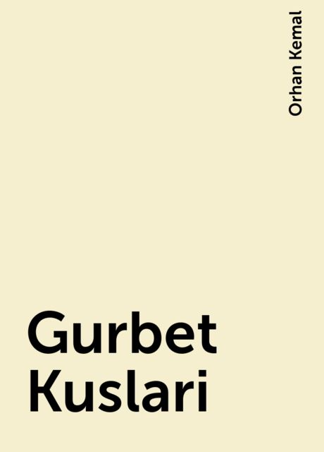 Gurbet Kuslari, Orhan Kemal