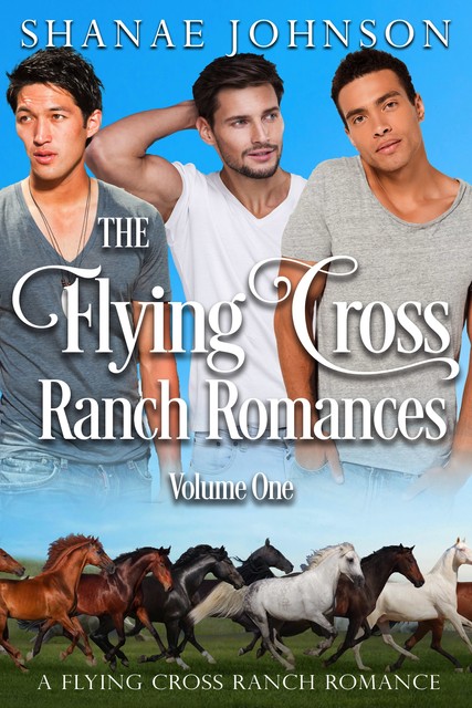 The Flying Cross Ranch Romances Volume One, Shanae Johnson