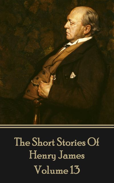 Henry James Short Stories Volume 13, Henry James
