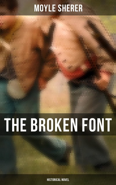 The Broken Font (Historical Novel), Moyle Sherer