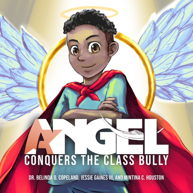 Angel Conquers the Class Bully, BeLinda D. Copeland, Jessie Gaines III, Mintina C. Houston