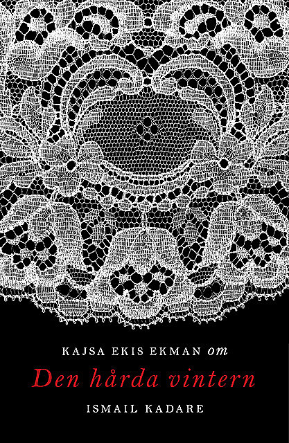Om Den hårda vintern av Ismail Kadare, Kajsa Ekis Ekman