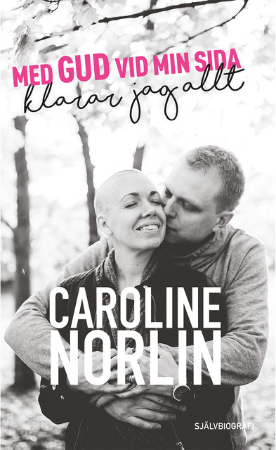Med Gud vid min sida klarar jag allt – Självbiografi, Caroline Norlin