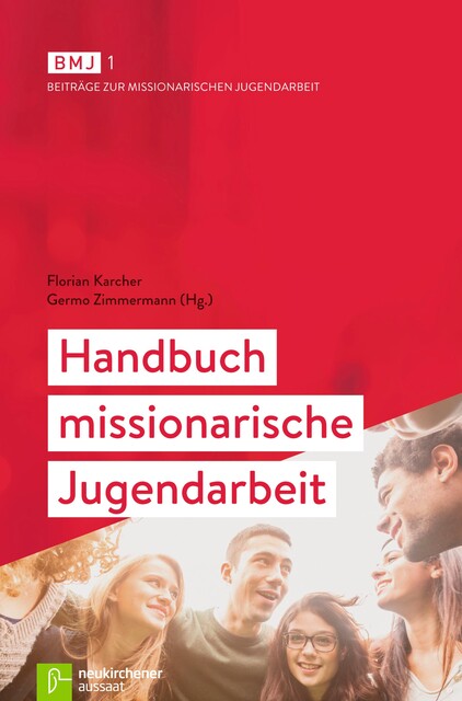 Handbuch missionarische Jugendarbeit, Florian Karcher, Heinzpeter Hempelmann, Karsten Hüttmann, Andrea Bolte, Andreas Getfert, Ernst-Ulrich Huster, Heike Breitenstein, Julia Garschagen, Karsten Jung, Michael Freitag, Patrik C. Höring, Robert Erkenberg, Rüdiger Gebhardt, Steffen, Wolfgang Ilg