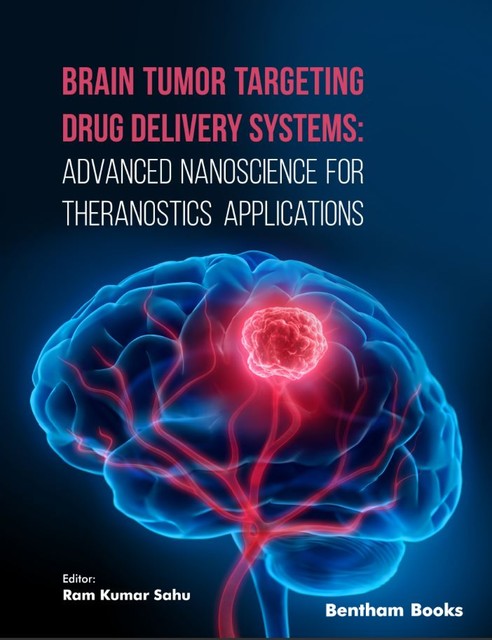 Brain Tumor Targeting Drug Delivery Systems: Advanced Nanoscience for Theranostics Applications, Ram Kumar Sahu