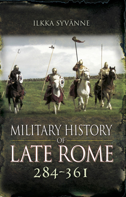 Military History of Late Rome 284–361, Ilkka Syvanne