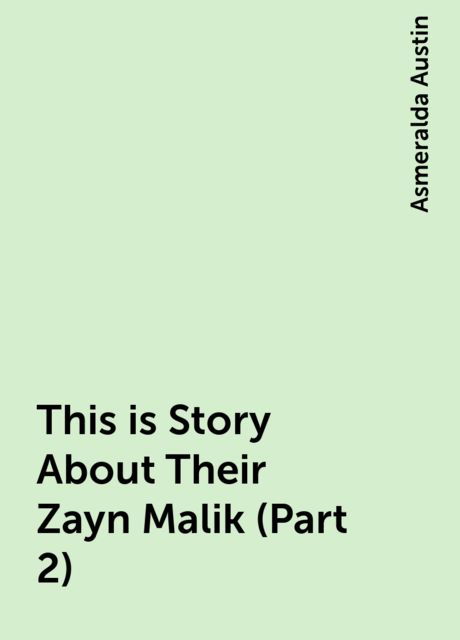 This is Story About Their Zayn Malik (Part 2), Asmeralda Austin