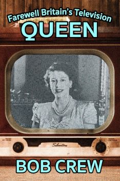 Farewell Britain’s Television Queen, Bob Crew