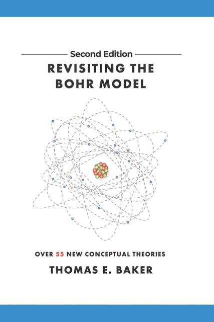 Revisiting the Bohr Model, Thomas E. Baker