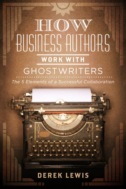 How Business Authors Work with Ghostwriters, Derek Lewis