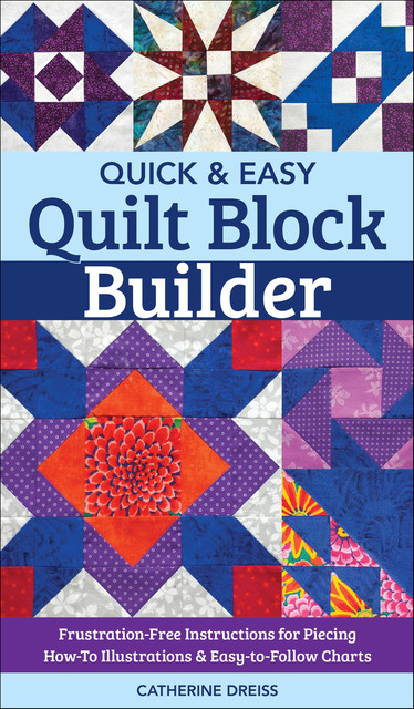 Quick & Easy Quilt Block Builder, Catherine Dreiss