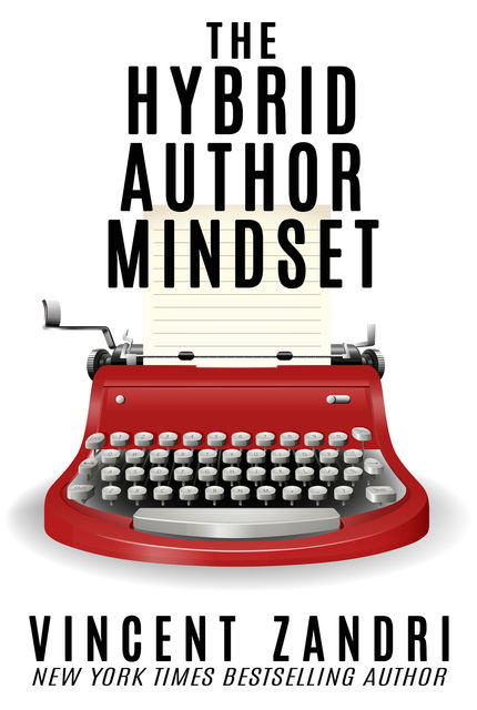 The Hybrid Author Mindset, Vincent Zandri