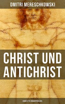 Christ und Antichrist (Komplette Romantriologie), Dmitri Mereschkowski