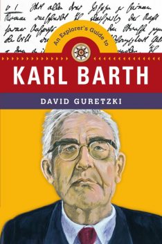 An Explorer's Guide to Karl Barth, David Guretzki
