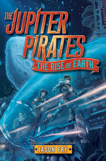 The Jupiter Pirates #3: The Rise of Earth, Jason Fry