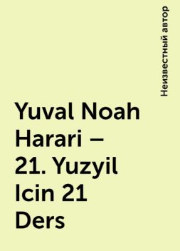 Yuval Noah Harari – 21. Yuzyil Icin 21 Ders, 