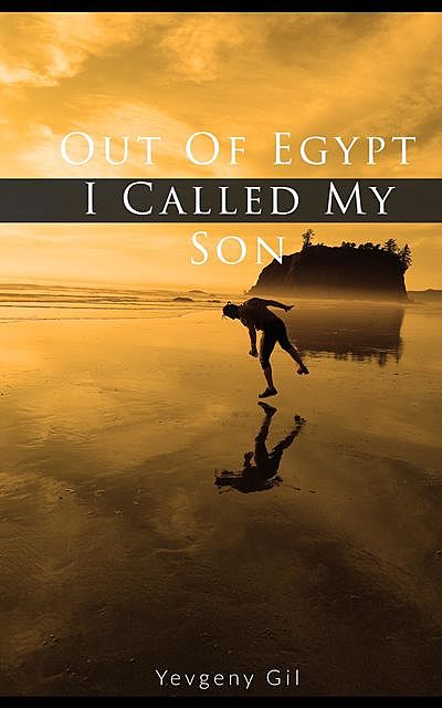 Out of Egypt I Called My Son, Yevgeny Gil