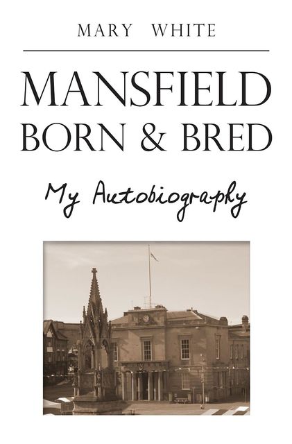 Mansfield Born & Bred, Mary White