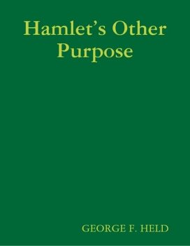 Hamlet’s Other Purpose, GEORGE F.HELD