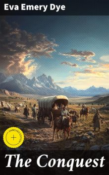 The Conquest, Eva Emery Dye