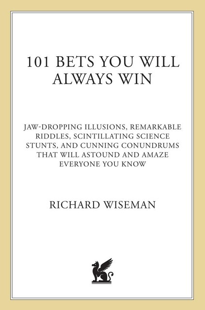 101 Bets You Will Always Win: The Science of the Seemingly Impossible, Richard Wiseman