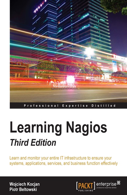 Learning Nagios – Third Edition, Piotr Beltowski, Wojciech Kocjan