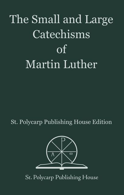 The Small and Large Catechisms of Martin Luther, 