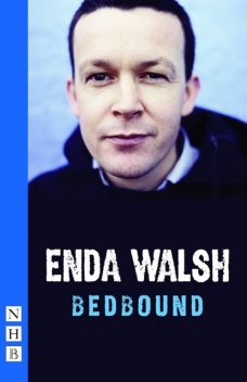bedbound (NHB Modern Plays), Enda Walsh