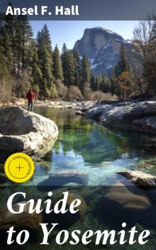 Guide to Yosemite, Ansel F. Hall