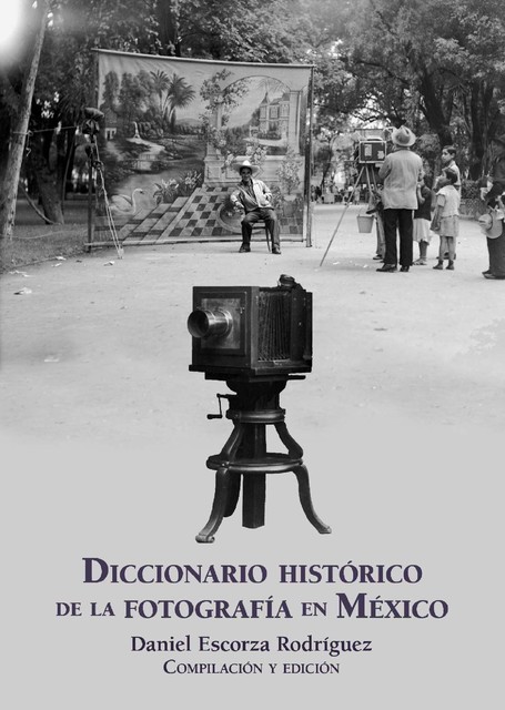 Diccionario histórico de la fotografía en México, Daniel Escorza Rodríguez compilador