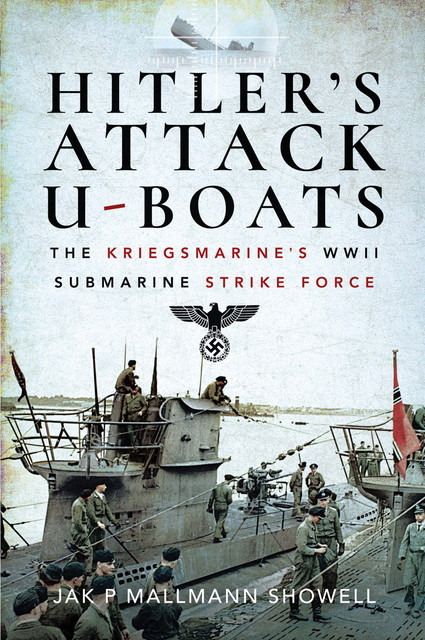 Hitler's Attack U-Boats, Jak P. Mallmann Showell