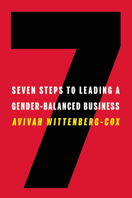 Seven Steps to Leading a Gender-Balanced Business, Avivah Wittenberg-Cox