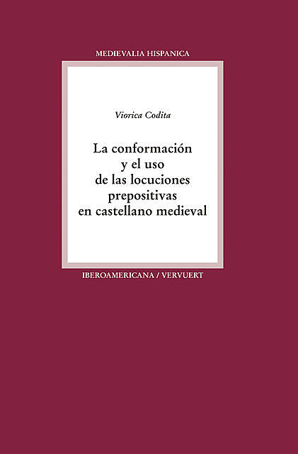 La conformación y el uso de las locuciones prepositivas en castellano medieval, Viorica Codita