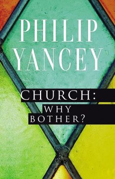 Church: Why Bother?, Philip Yancey