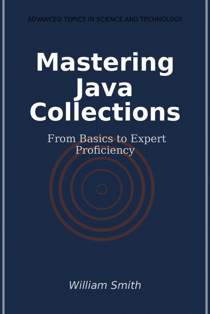 Mastering Java Collections, William Smith