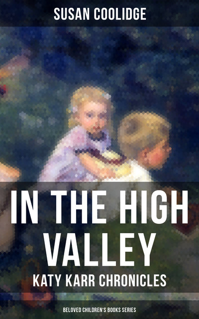 In the High Valley – Katy Karr Chronicles (Beloved Children's Books Collection), Susan Coolidge