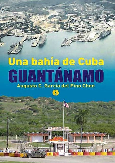 Una bahía de Cuba: Guantánamo, Augusto César Del Pino Chen