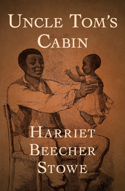 Uncle Tom's Cabin, Harriet Beecher Stowe